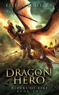 Dragon Hero: Riders of Fire, Book Two - A Dragons' Realm novel by Eileen Mueller