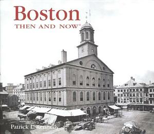 Boston Then & Now by Patrick L. Kennedy