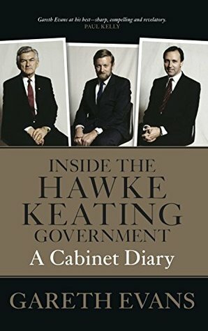 Inside the Hawke-Keating Government: A Cabinet Diary by Gareth Evans