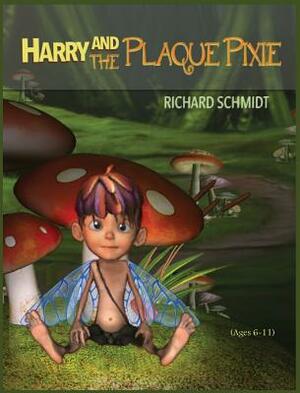 Harry and the Plaque Pixie by Richard E. Schmidt