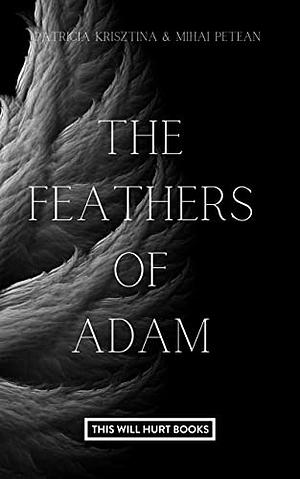 The Feathers of Adam (Adam's Legacies Book #1) by Patricia Krisztina, Mihai Petean