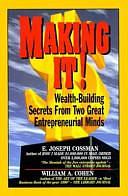 Making It!: Wealth-building Secrets from Two Great Entrepreneurial Minds by William A. Cohen, E. Joseph Cossman