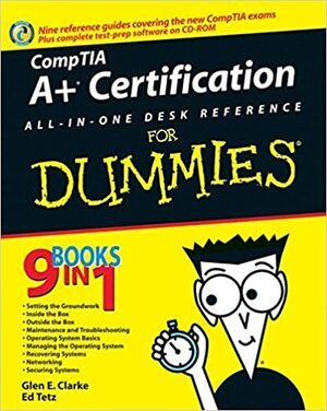 CompTIA A+ Certification All-in-One Desk Reference For Dummies by Edward Tetz, Glen E. Clarke