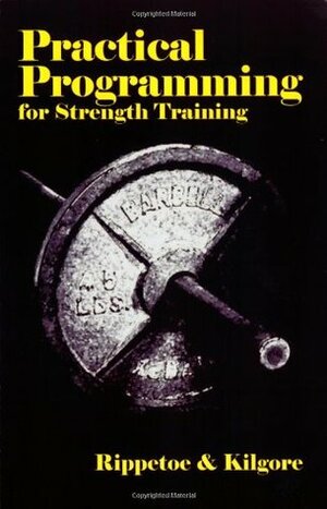 Practical Programming for Strength Training by Mark Rippetoe, Lon Kilgore