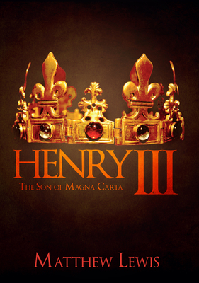 Henry III: The Son of Magna Carta by Matthew Lewis