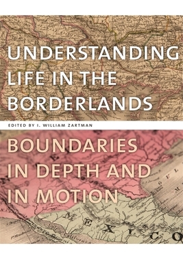 Understanding Life in the Borderlands: Boundaries in Depth and in Motion by 