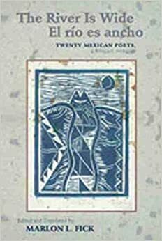 The River Is Wide/El R�o Es Ancho: Twenty Mexican Poets, a Bilingual Anthology by Marlon L. Fick