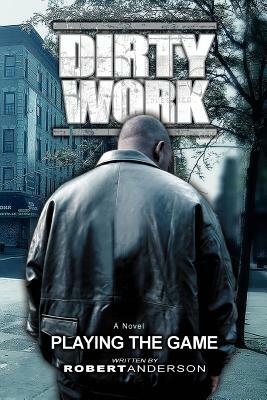 Dirty Work: Playing the Game by Robert Anderson