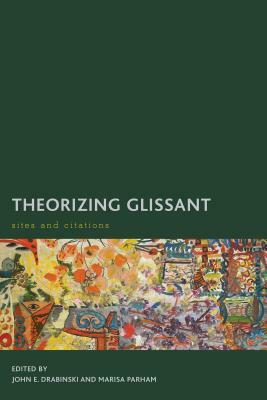 Theorizing Glissant: Sites and Citations by 