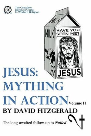 Jesus: Mything in Action, Vol. II (The Complete Heretic's Guide to Western Religion Book 3) by David Fitzgerald