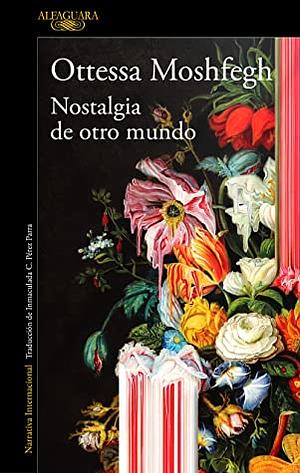 Nostalgia de otro mundo by Inmaculada Concepción Pérez Parra, Ottessa Moshfegh