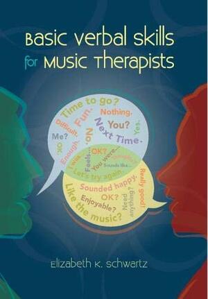Basic Verbal Skills for Music Therapists by Elizabeth Schwartz