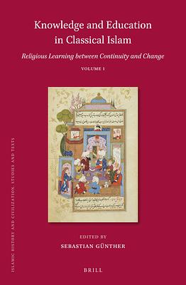 Knowledge and Education in Classical Islam: Religious Learning Between Continuity and Change (2 Vols) by Sebastian Günther
