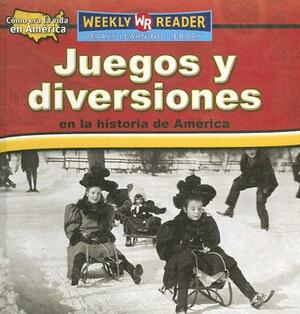 Juegos y Diversiones en la Historia de America = Toys, Games, and Fun in American History by Dana Meachen Rau