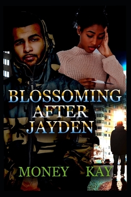 Blossoming After Jayden by Money Kay