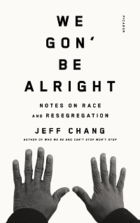 We Gon' Be Alright: Notes on Race and Resegregation by Jeff Chang
