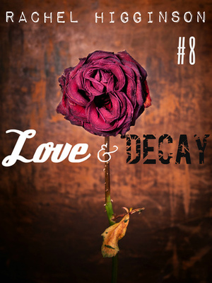 Love and Decay, Episode Eight by Rachel Higginson