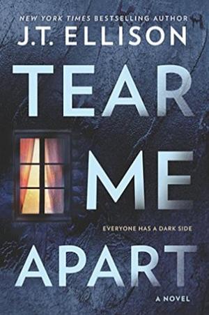 Tear Me Apart: A Novel by J.T. Ellison, J.T. Ellison