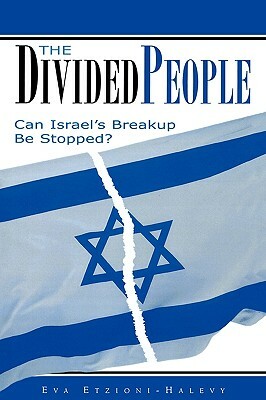 The Divided People: Can Israel's Breakup Be Stopped? by Eva Etzioni-Halevy