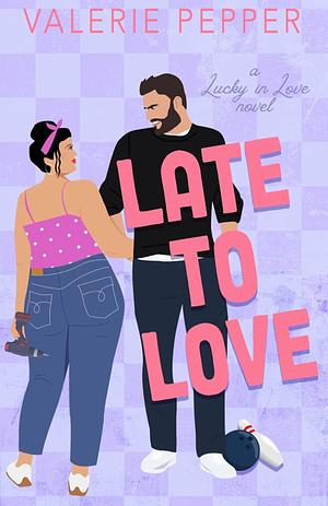 Late to Love by Valerie Pepper