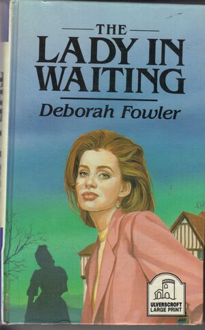 The Lady in Waiting by Deborah Fowler