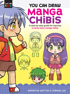 You Can Draw Manga Chibis: A Step-By-Step Guide for Learning to Draw Basic Manga Chibis by Jeannie Lee, Samantha Whitten