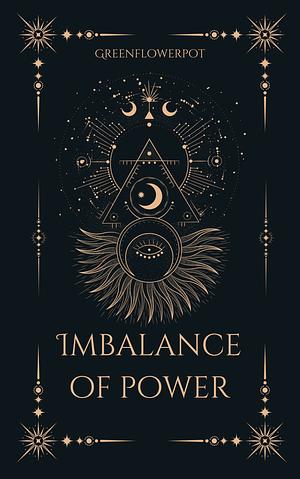 Imbalance of Power by greenflowerpot