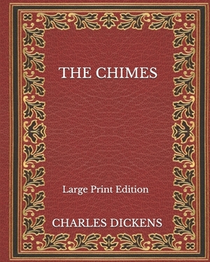 The Chimes - Large Print Edition by Charles Dickens