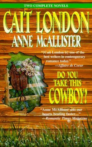 Do You Take This Cowboy? by Cait London, Anne McAllister, London &amp; Mcallister