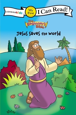 The Beginner's Bible Jesus Saves the World by The Zondervan Corporation