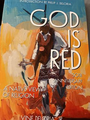 God Is Red: A Native View of Religion 50th anniversary edition by Vine Deloria Jr.