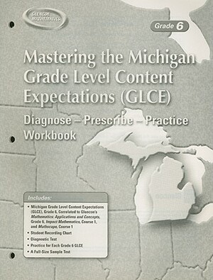 Mastering the Michigan Grade Level Content Expectations (Glce): Diagnose-Prescribe-Practice Workbook, Grade 6 by McGraw-Hill