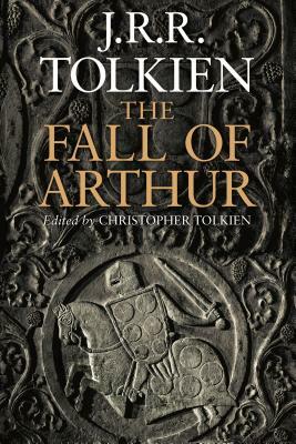 The Fall of Arthur by J.R.R. Tolkien