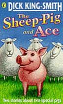 The Sheep-Pig: And, Ace by Dick King-Smith