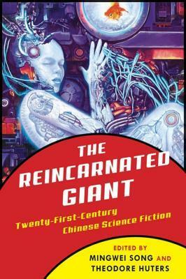 The Reincarnated Giant: Twenty-First-Century Chinese Science Fiction by Cheuk Wong, Jingling Chen, Xia Jia, Adrian Thieret, Ted Huters, Linda Rui Feng, Jie Li, Pang Zhaoxia, Mingwei Song, Petula Parris-Huang, Chen Qiufan, La La, Lo Yi-chin, David N.C. Hull, Zhao Haihong, Egoyan Zheng, Dung Kai-cheung, Han Song, Chi Hui, Nathaniel Isaacson, Ken Liu, Bao Shu, Nicky Harman, Thomas Moran, Chi-yip Ip, Cixin Liu, Jiang Chenxin, Cara Healey, Carlos Rojas, Fei Dao, Wang Jinkang