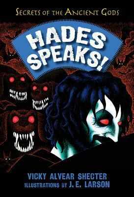 Hades Speaks!: A Guide to the Underworld by the Greek God of the Dead by J.E. Larson, Vicky Alvear Shecter