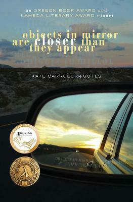 Objects in Mirror Are Closer Than They Appear by Kate Carroll De Gutes