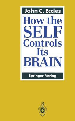 How The Self Controls Its Brain by John C. Eccles