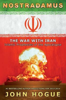 Nostradamus: The War with Iran (Islamic Prophecies of the Apocalypse) by John Hogue