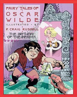 Fairy Tales of Oscar Wilde: The Birthday of the Infanta, Volume 3: Signed and Numbered Edition by Oscar Wilde, Oscar Wilde, P. Craig Russell