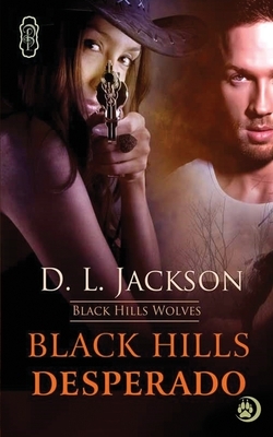 Black Hills Desperado: Black Hills Wolves by D. L. Jackson