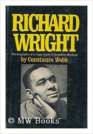 Richard Wright: A Biography by Constance Webb