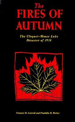 The Fires of Autumn: The Cloquet-Moose Lake Disaster of 1918 by Franklin R. Raiter, Francis M. Carroll