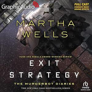 Exit Strategy [Dramatized Adaptation]: The Murderbot Diaries 4 by Martha Wells