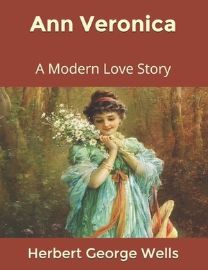 Ann Veronica, A Modern Love Story by H.G. Wells