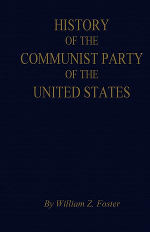 History of the Communist Party of the United States by William Z. Foster