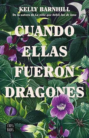 Cuando ellas fueron dragones by Kelly Barnhill