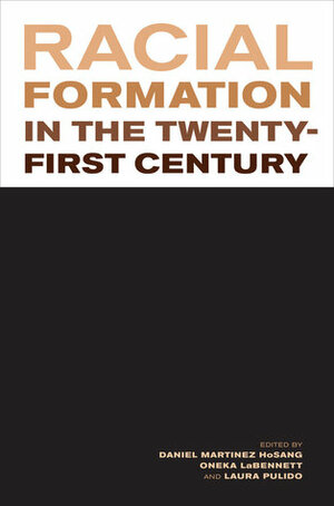 Racial Formation in the Twenty-First Century by Oneka LaBennett, Daniel Martinez HoSang, Laura Pulido