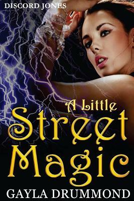 A Little Street Magic: A Discord Jones Novel by Gayla Drummond