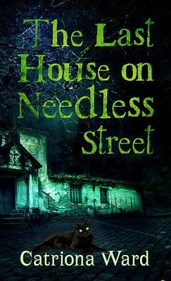 The Last House on Needless Street by Catriona Ward